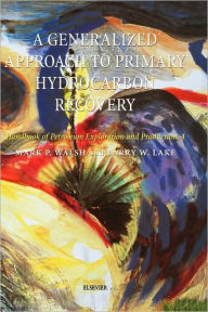 Title: A Generalized Approach To Primary Hydrocarbon Recovery Of Petroleum Exploration & Production / Edition 1, Author: M. Walsh