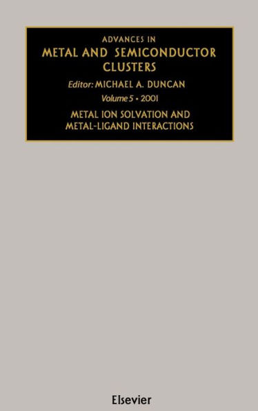 Advances in Metal and Semiconductor Clusters: Metal Ion Solvation and Metal-Ligand Interactions