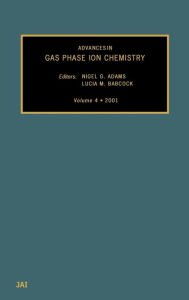 Title: Advances in Gas Phase Ion Chemistry, Author: L.M. Babcock
