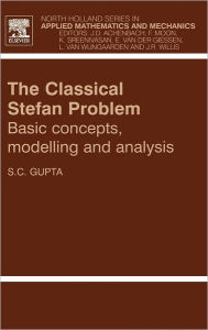 Title: The Classical Stefan Problem: Basic Concepts, Modelling and Analysis, Author: S.C. Gupta