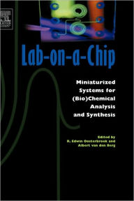 Title: Lab-on-a-Chip: Miniaturized Systems for (Bio)Chemical Analysis and Synthesis / Edition 2, Author: Edwin Oosterbroek