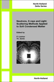 Title: Neutrons, X-rays and Light: Scattering Methods Applied to Soft Condensed Matter, Author: P. Lindner