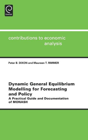 Dynamic General Equilibrium Modelling for Forecasting and Policy: A Practical Guide and Documentation of MONASH