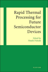 Title: Rapid Thermal Processing for Future Semiconductor Devices / Edition 2, Author: H. Fukuda