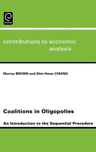 Title: Coalitions in Oligopolies: An Introduction to the Sequential Procedures / Edition 1, Author: Katherine Leggitte