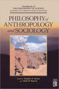 Title: Philosophy of Anthropology and Sociology: A Volume in the Handbook of the Philosophy of Science Series, Author: Dov M. Gabbay