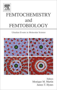 Title: Femtochemistry and Femtobiology: Ultrafast Events in Molecular Science, Author: Monique M. Martin