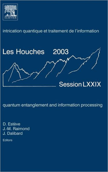 Quantum Entanglement and Information Processing: Lecture Notes of the Les Houches Summer School 2003