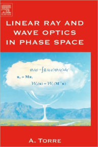 Title: Linear Ray and Wave Optics in Phase Space: Bridging Ray and Wave Optics via the Wigner Phase-Space Picture, Author: Amalia Torre