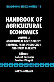 Title: Handbook of Agricultural Economics: Agricultural Development: Farmers, Farm Production and Farm Markets, Author: Robert E. Evenson