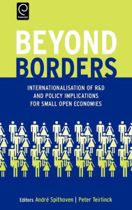 Title: Beyond Borders: Internationalisation of R&D and Policy Implications for Small Open Economies / Edition 1, Author: Andre Spithoven