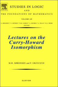 Title: Lectures on the Curry-Howard Isomorphism, Author: Morten Heine Sørensen M.Sc