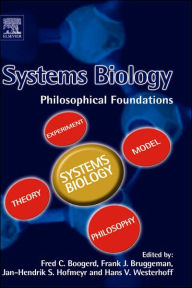 Title: Systems Biology: Philosophical Foundations, Author: Fred Boogerd