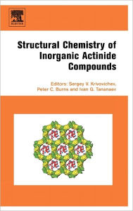Title: Structural Chemistry of Inorganic Actinide Compounds, Author: Sergey Krivovichev