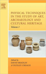 Title: Physical Techniques in the Study of Art, Archaeology and Cultural Heritage, Author: David Bradley BSc (Hons) (Essex)