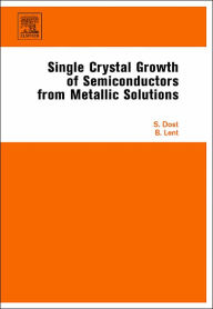 Title: Single Crystal Growth of Semiconductors from Metallic Solutions, Author: Sadik Dost