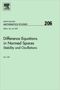 Title: Difference Equations in Normed Spaces: Stability and Oscillations, Author: Michael Gil
