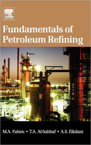 Title: Fundamentals of Petroleum Refining, Author: Mohamed A. Fahim