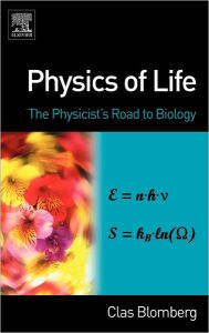 Title: Physics of Life: The Physicist's Road to Biology, Author: Clas Blomberg