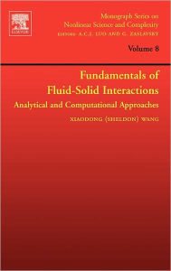 Title: Fundamentals of Fluid-Solid Interactions: Analytical and Computational Approaches, Author: Xiaodong (Sheldon) Wang
