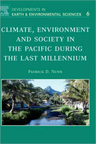 Title: Climate, Environment, and Society in the Pacific during the Last Millennium, Author: Patrick D. Nunn