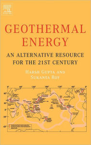 Title: Geothermal Energy: An Alternative Resource for the 21st Century, Author: Harsh K. Gupta
