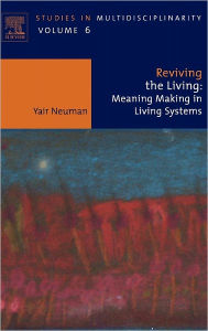 Title: Reviving the Living: Meaning Making in Living Systems, Author: Yair Neuman