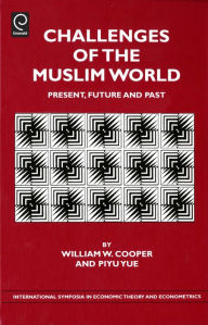 Title: Challenges of the Muslim World: Present, Future and Past / Edition 1, Author: William W. Cooper