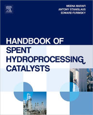 Title: Handbook of Spent Hydroprocessing Catalysts: Regeneration, Rejuvenation, Reclamation, Environment and Safety, Author: Meena Marafi