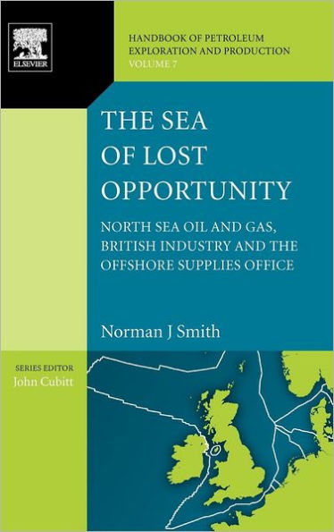 The Sea of Lost Opportunity: North Sea Oil and Gas, British Industry and the Offshore Supplies Office