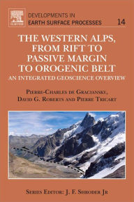 Title: The Western Alps, from Rift to Passive Margin to Orogenic Belt: An Integrated Geoscience Overview, Author: Pierre-Charles de Graciansky