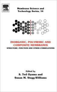 Title: Inorganic Polymeric and Composite Membranes: Structure, Function and Other Correlations, Author: S. Ted Oyama