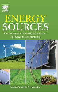 Energy Sources: Fundamentals of Chemical Conversion Processes and Applications