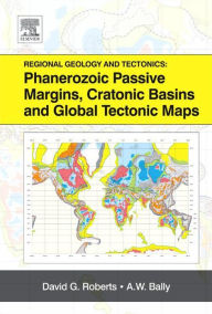 Title: Regional Geology and Tectonics: Phanerozoic Passive Margins, Cratonic Basins and Global Tectonic Maps, Author: David G. Roberts