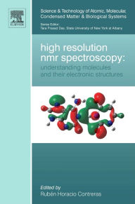 Title: High Resolution NMR Spectroscopy: Understanding Molecules and their Electronic Structures, Author: Ruben Horacio Contreras