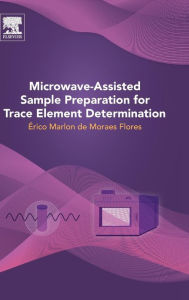 Title: Microwave-Assisted Sample Preparation for Trace Element Determination, Author: Erico Marlon Moraes Flores