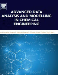 Title: Advanced Data Analysis and Modelling in Chemical Engineering, Author: Denis Constales