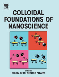 Title: Colloidal Foundations of Nanoscience, Author: Debora Berti