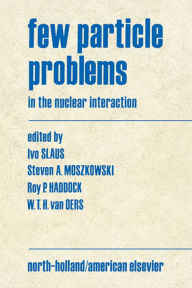Title: Few Particle Problems: in the Nuclear Interaction, Author: Ivo Slaus