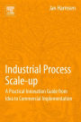 Industrial Process Scale-up: A Practical Innovation Guide from Idea to Commercial Implementation