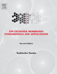 Title: Ion Exchange Membranes: Fundamentals and Applications / Edition 2, Author: Yoshinobu Tanaka