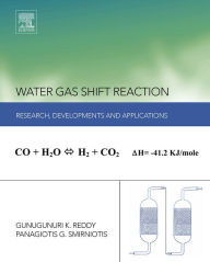 Title: Water Gas Shift Reaction: Research Developments and Applications, Author: Panagiotis Smirniotis