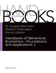 Title: Handbook of Behavioral Economics - Foundations and Applications 1, Author: B. Douglas Bernheim