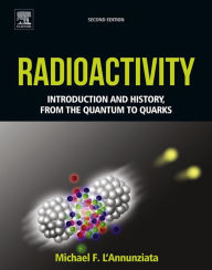 Title: Radioactivity: Introduction and History, From the Quantum to Quarks, Author: Michael F. L'Annunziata