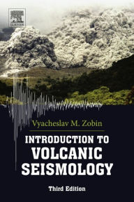 Title: Introduction to Volcanic Seismology, Author: Vyacheslav M Zobin