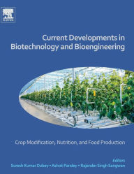 Title: Current Developments in Biotechnology and Bioengineering: Crop Modification, Nutrition, and Food Production, Author: Suresh Kumar Dubey