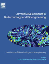 Title: Current Developments in Biotechnology and Bioengineering: Foundations of Biotechnology and Bioengineering, Author: Ashok Pandey