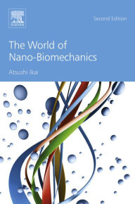 Title: The World of Nano-Biomechanics, Author: Atsushi Ikai