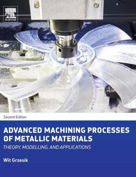 Advanced Machining Processes of Metallic Materials: Theory, Modelling, and Applications / Edition 2