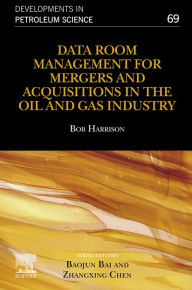 Title: Data Room Management for Mergers and Acquisitions in the Oil and Gas Industry, Author: Bob Harrison